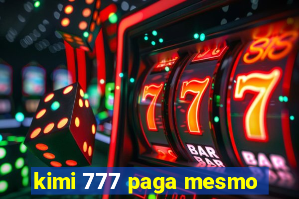 kimi 777 paga mesmo